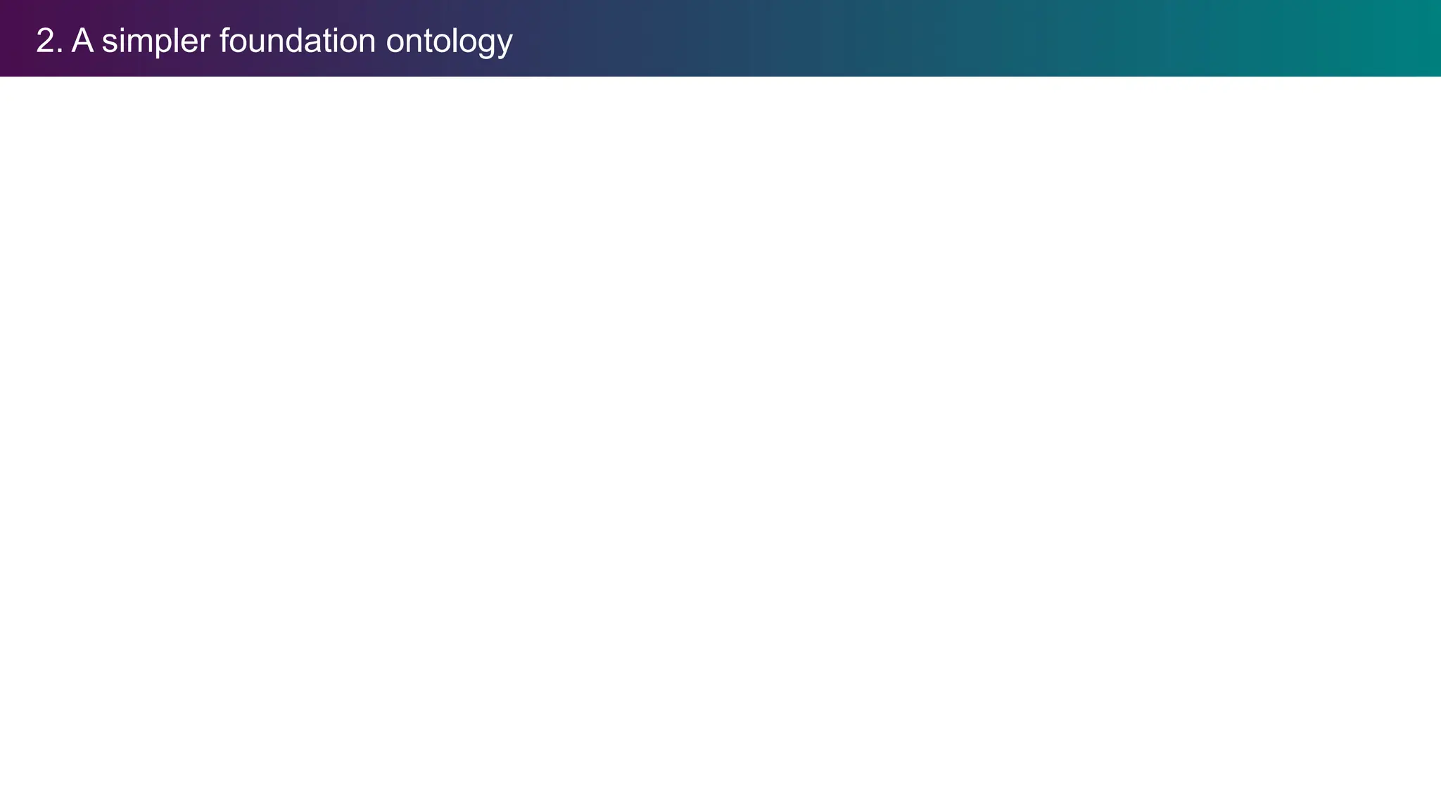 2. A simpler foundation ontology
 