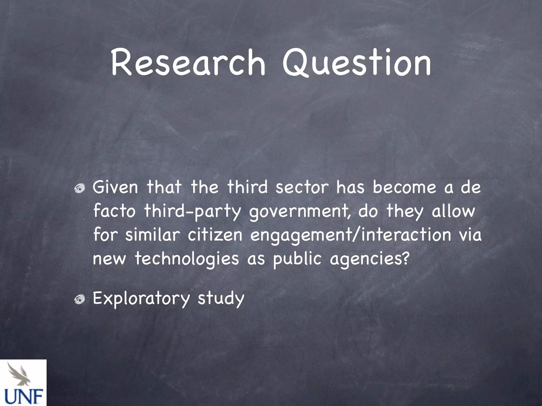 Research Question
Given that the third sector has become a de
facto third-party government, do they allow
for similar citizen engagement/interaction via
new technologies as public agencies?
Exploratory study