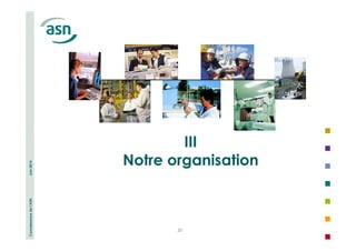 Connaissance de l’ASN Juin 2014 
20 
III 
Notre organisation 
 