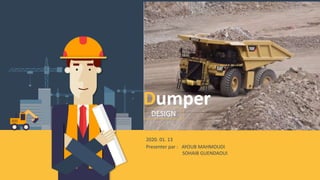 Dumper
2020. 01. 13
Presenter par : AYOUB MAHMOUDI
SOHAIB GUENDAOUI
DESIGN
 