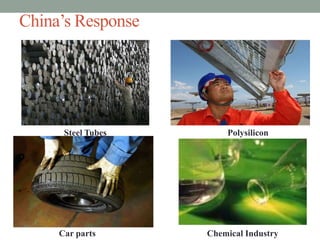 China’s Response




      Steel Tubes       Polysilicon




     Car parts      Chemical Industry
 
