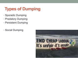 Types of Dumping
• Sporadic Dumping
• Predatory Dumping
• Persistent Dumping


• Social Dumping
 