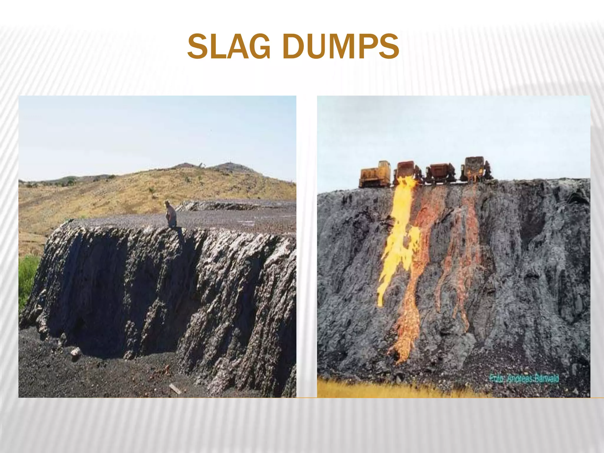 SLAG DUMPS 
 