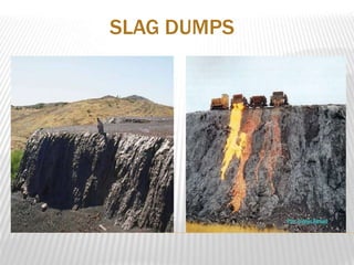 SLAG DUMPS 
 