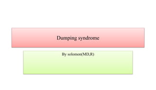 Dumping syndrome
By solomon(MD,R)
 