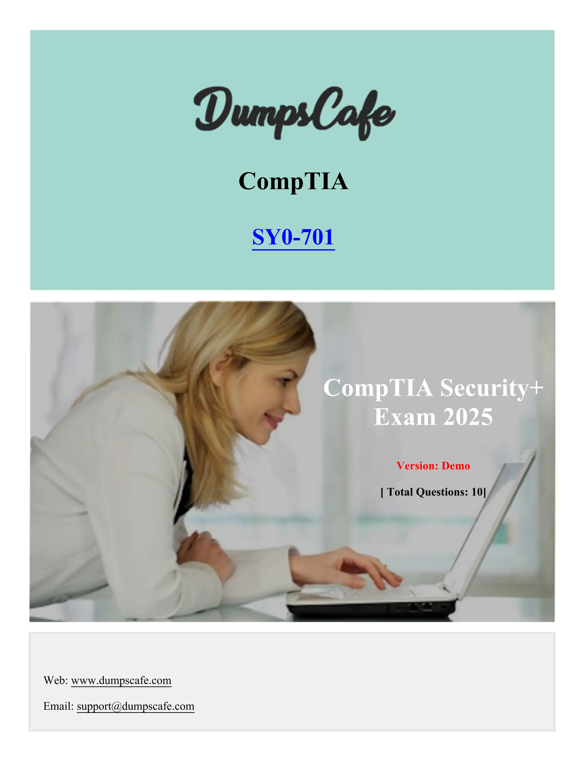 CompTIA Security+
Exam 2025
Version: Demo
[ Total Questions: 10]
Web: www.dumpscafe.com
Email: support@dumpscafe.com
CompTIA
SY0-701
 