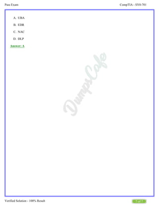 CompTIA - SY0-701
Pass Exam
7 of 7
Verified Solution - 100% Result
A.
B.
C.
D.
UBA
EDR
NAC
DLP
Answer: A
 