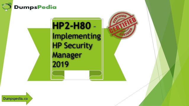 Dumpspedia.co
HP2-H80 –
Implementing
HP Security
Manager
2019
Dumpspedia.co
 