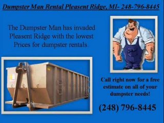 Dumpster man rental pleasent ridge 248 796-8445