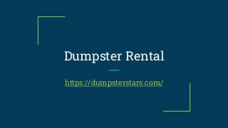 Dumpster Rental
https://dumpsterstars.com/
 