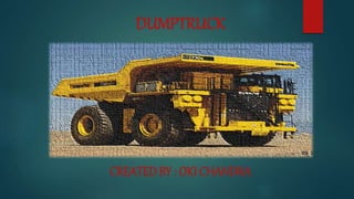 DUMPTRUCK
CREATED BY : OKI CHANDRA
 