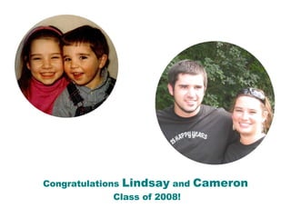 Congratulations  Lindsay  and  Cameron Class of 2008! 