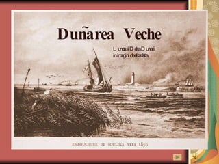 Dunarea  Veche ~ Lunca si Delta Dunarii in imagini de altadata. 