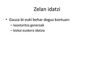 Zelan idatzi Gauza bi euki behar doguz kontuan: kazetaritza generoak bizkai euskera idatzia 