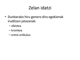 Zelan idatzi Dunbarako hiru genero dira egokienak iruditzen jatazanak: albistea kronikea eretxi artikulua 