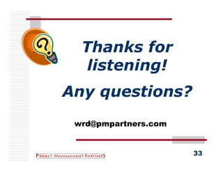 Thanks for
   listening!
Any questions?
 wrd@pmpartners.com


                      33
 