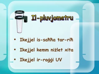 Ikejjel is-saħħa tar-riħ Ikejjel ir-raġġi UV Il-pluvjometru Ikejjel  kemm ni żlet xita 