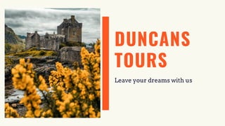 DUNCANS
TOURS
Leave your dreams with us
 