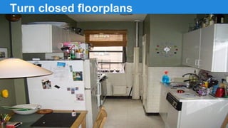 Turn closed floorplans
contemporary styling

 