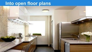 Into open floor plans

 