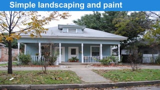 Simple landscaping and paint

 
