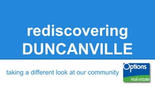 rediscovering
DUNCANVILLE
taking a different look at our community

 
