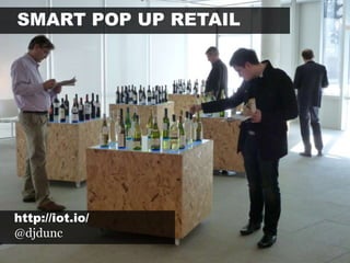Smart pop up retail http://iot.io/ @djdunc 