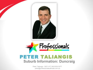 Peter Taliangis - 0431 417 345,9330 5277
peter@professionalsultimate.com.au
PETER TALIANGIS
Suburb Information: Duncraig
 