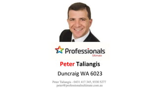 Duncraig WA 6023
Peter Taliangis
 