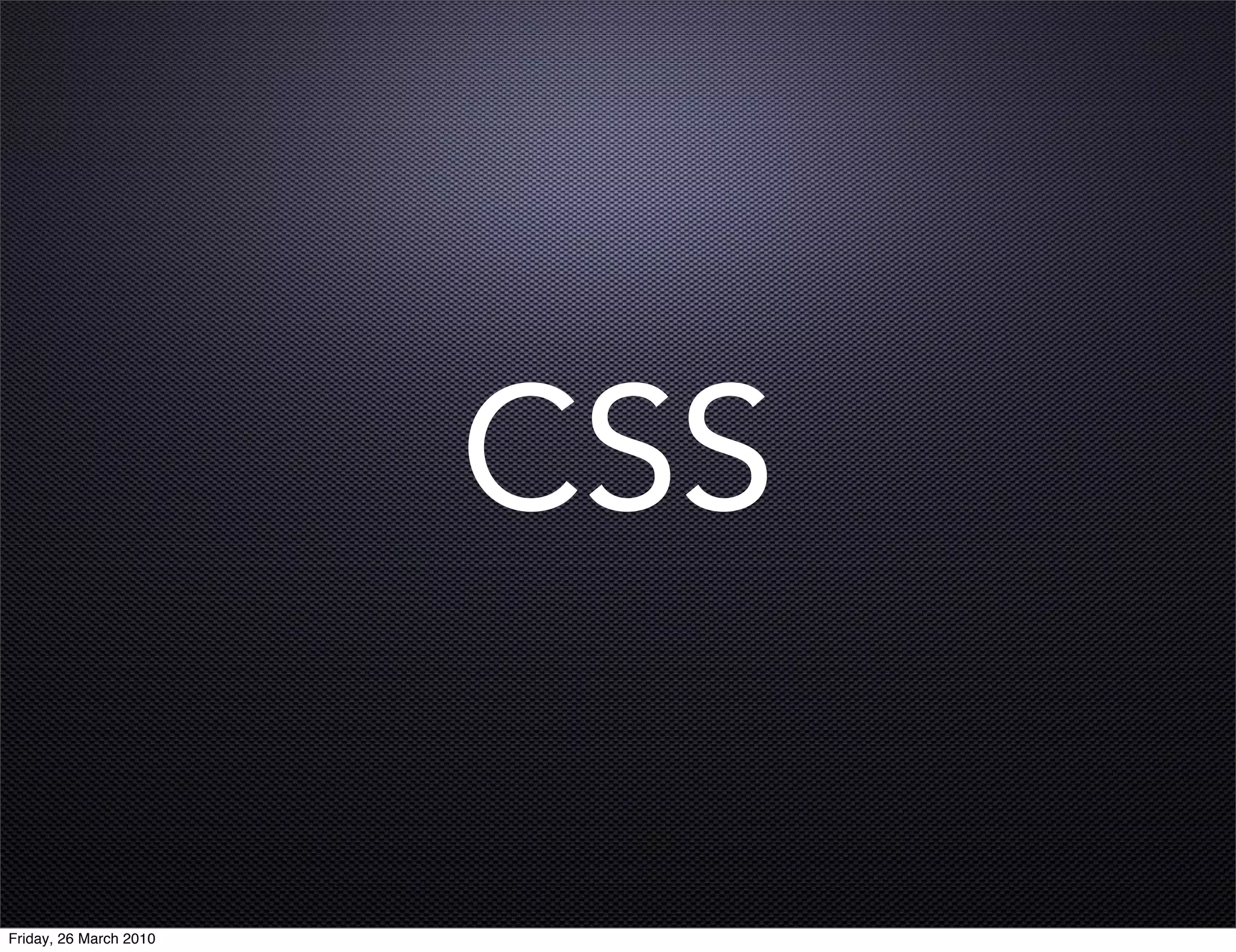 CSS

Friday, 26 March 2010
 