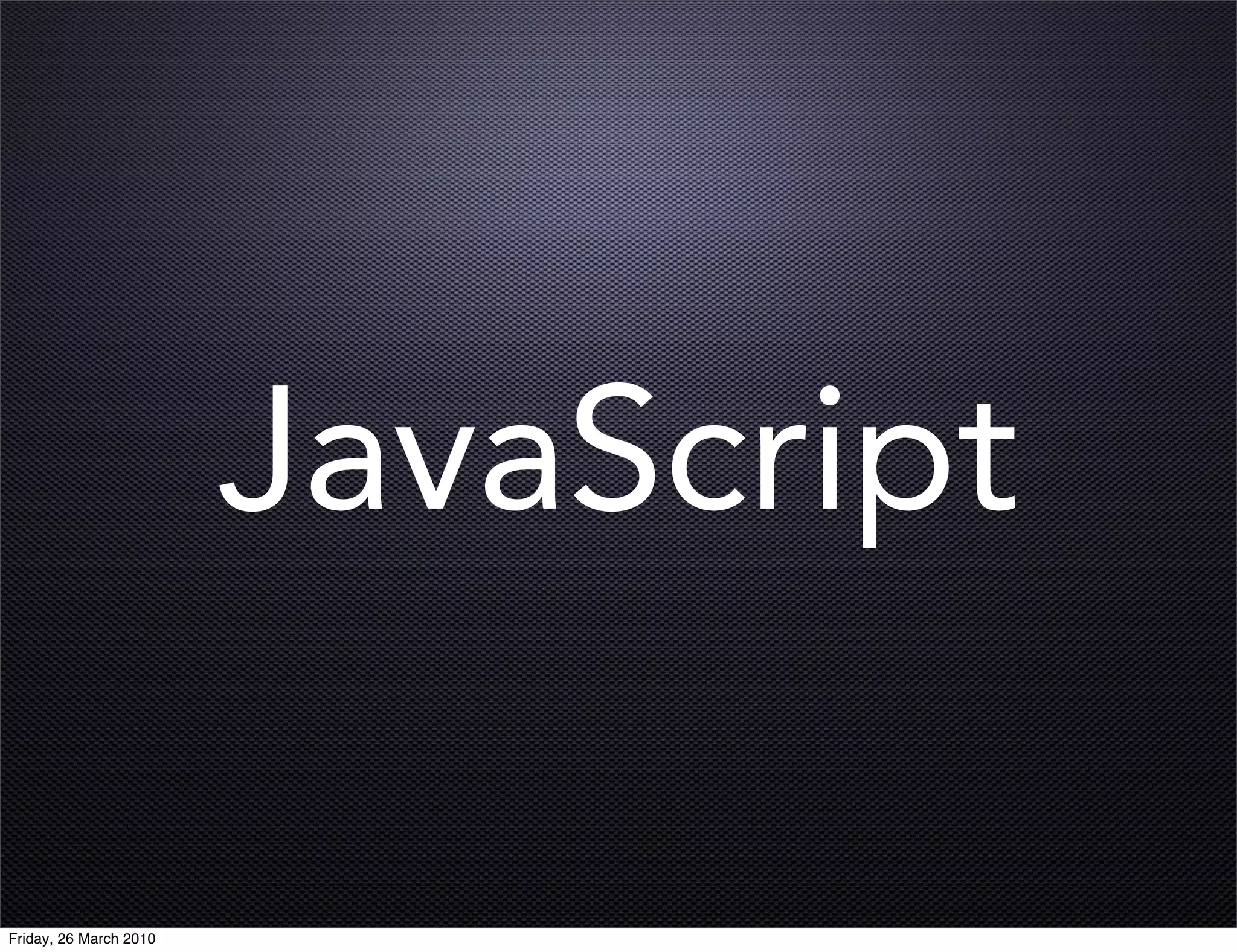 JavaScript

Friday, 26 March 2010
 