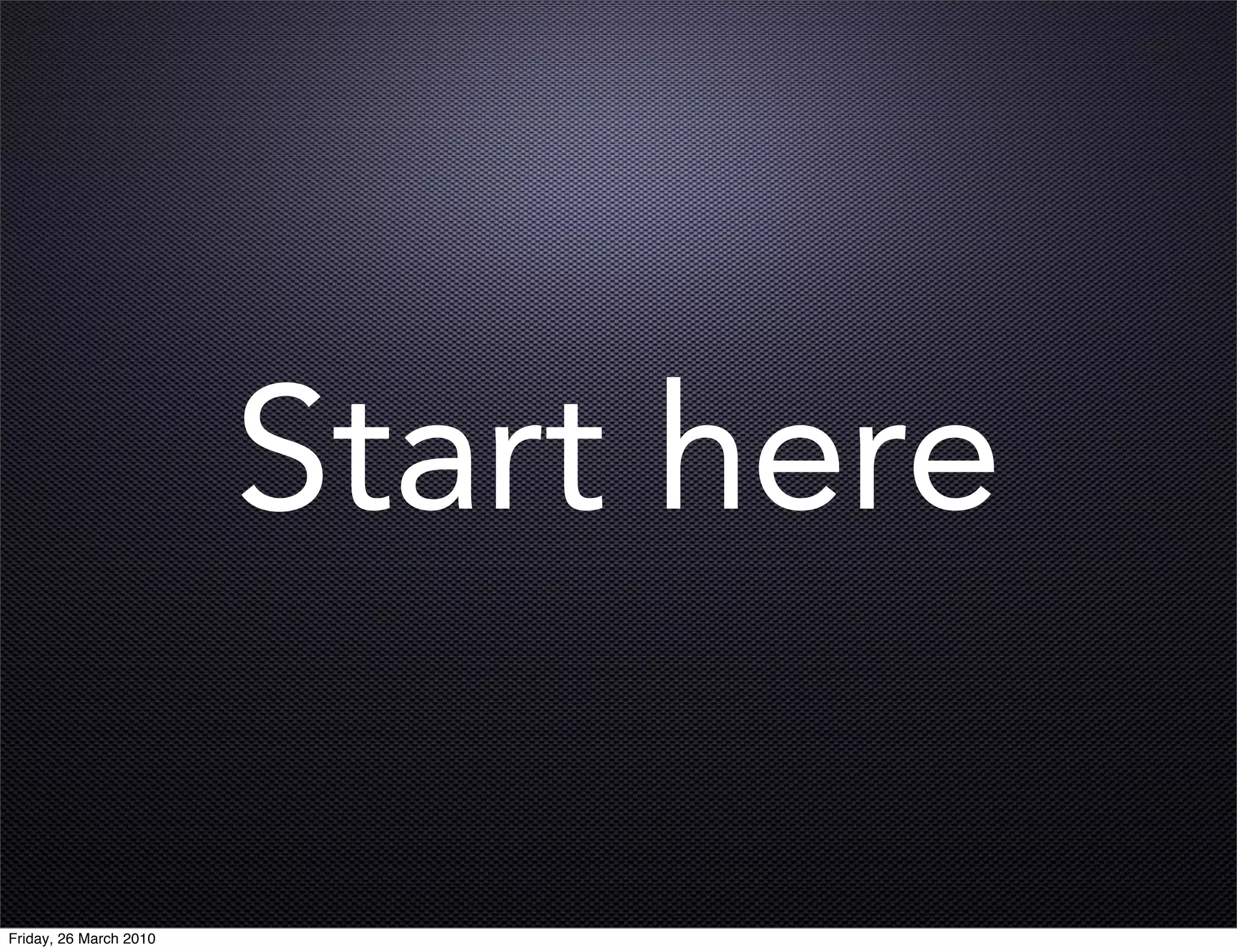 Start here

Friday, 26 March 2010
 