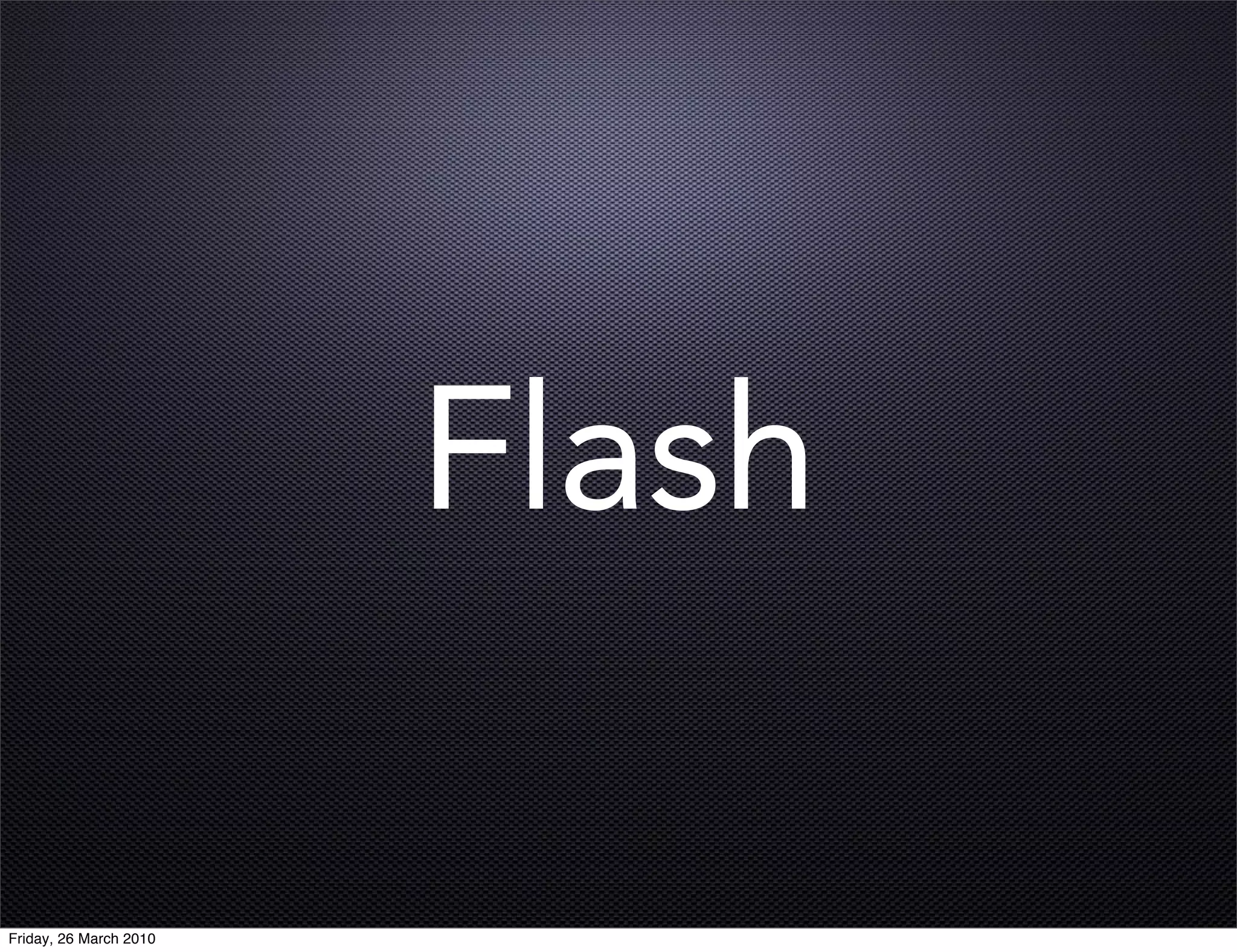 Flash

Friday, 26 March 2010
 