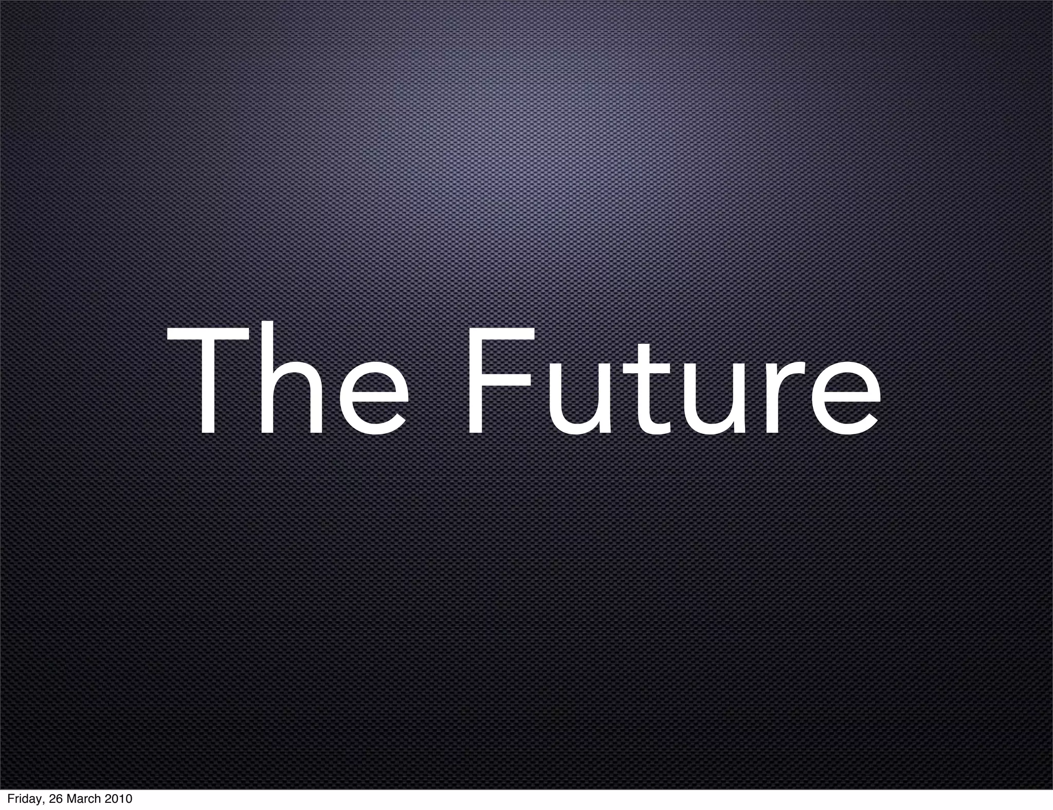 The Future

Friday, 26 March 2010
 