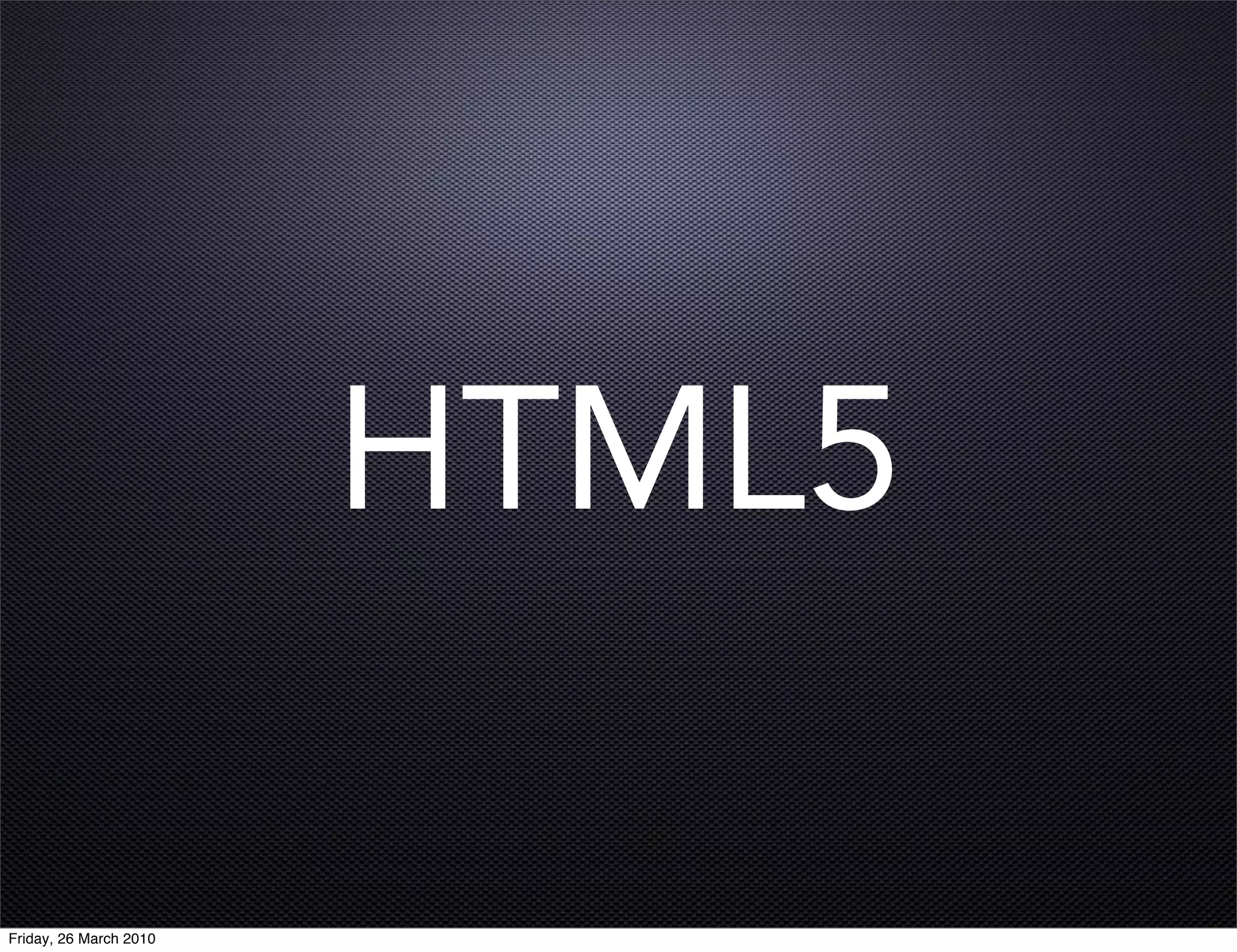 HTML5

Friday, 26 March 2010
 