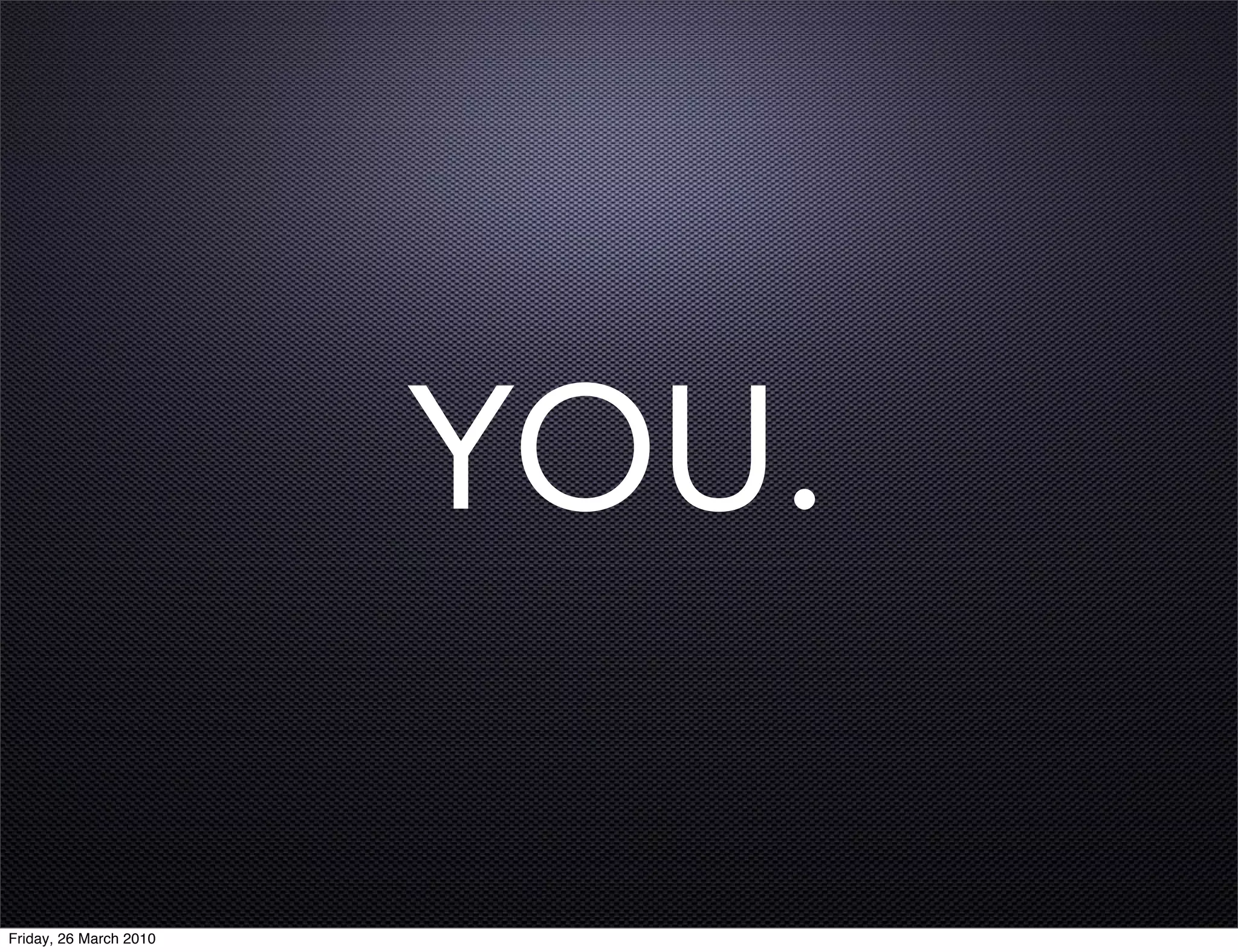 YOU.

Friday, 26 March 2010
 