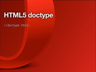HTML5 doctype
<!doctype html>
 