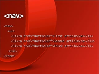 <nav>
<nav>
  <ul>
    <li><a href=”#article1”>First article</a></li>
    <li><a href=”#article2”>Second article</a></li>
    <li><a href=”#article3”>Third article</a></li>
  </ul>
</nav>
 