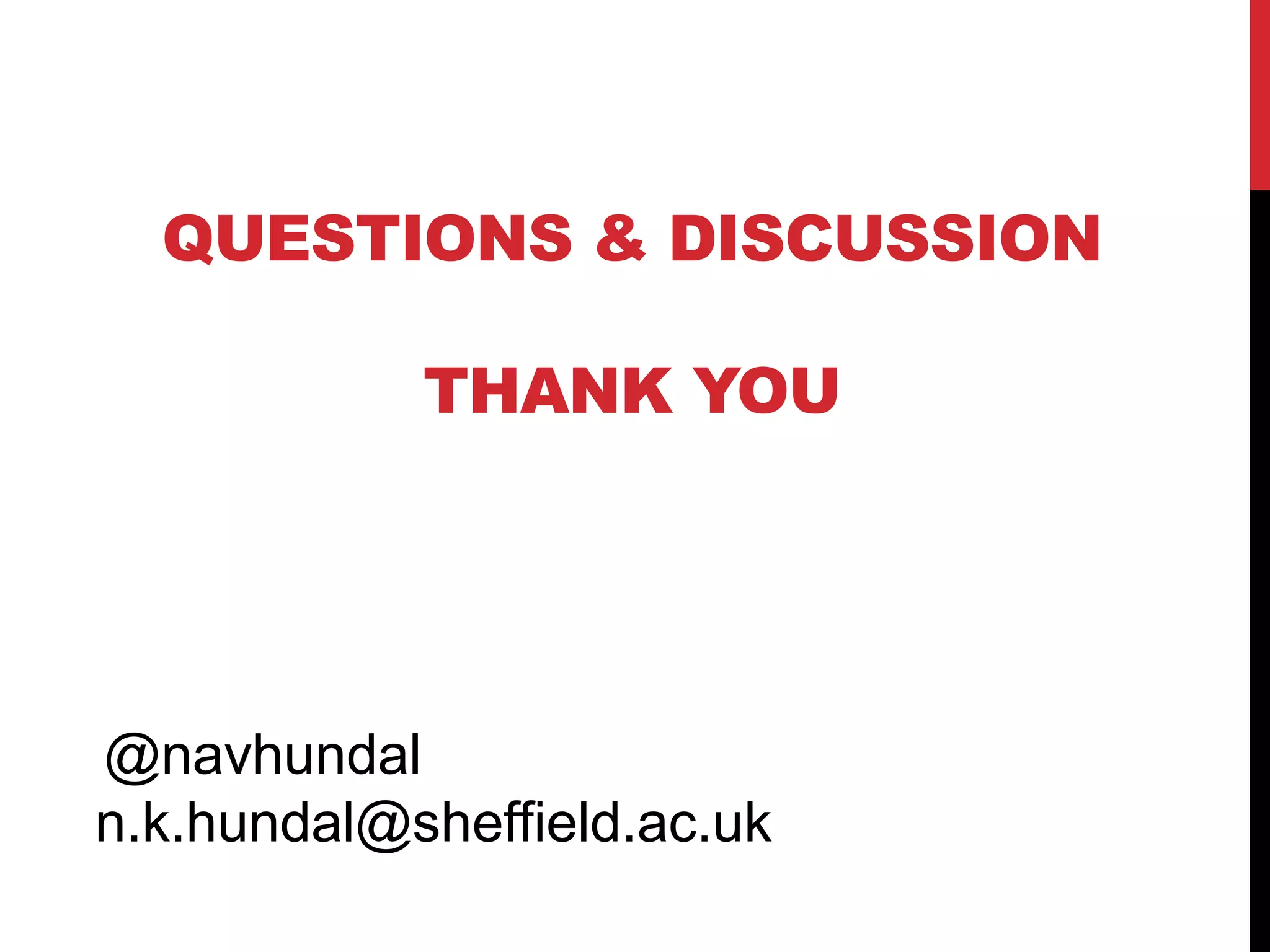 QUESTIONS & DISCUSSION 
THANK YOU 
@navhundal 
n.k.hundal@sheffield.ac.uk 
