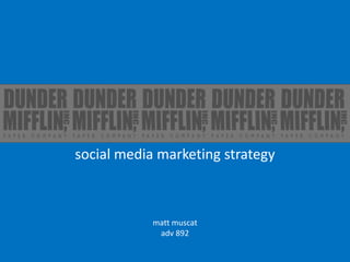 Dunder Mifflin social media marketing strategy matt muscat  adv 892 