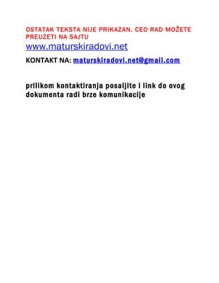 OSTATAK TEKSTA NIJE PRIKAZAN. CEO RAD MOŽETE
PREUZETI NA SAJTU
www.maturskiradovi.net
KONTAKT NA: maturskiradovi.net@gmail.com


prilikom kontaktiranja posaljite i link do ovog
dokumenta radi brze komunikacije
 