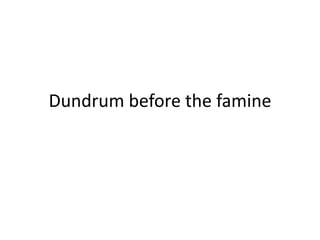 Dundrum before the famine

 