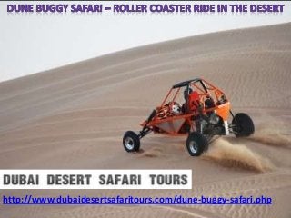 http://www.dubaidesertsafaritours.com/dune-buggy-safari.php
 