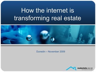 How the internet is transforming real estate Dunedin – November 2009 