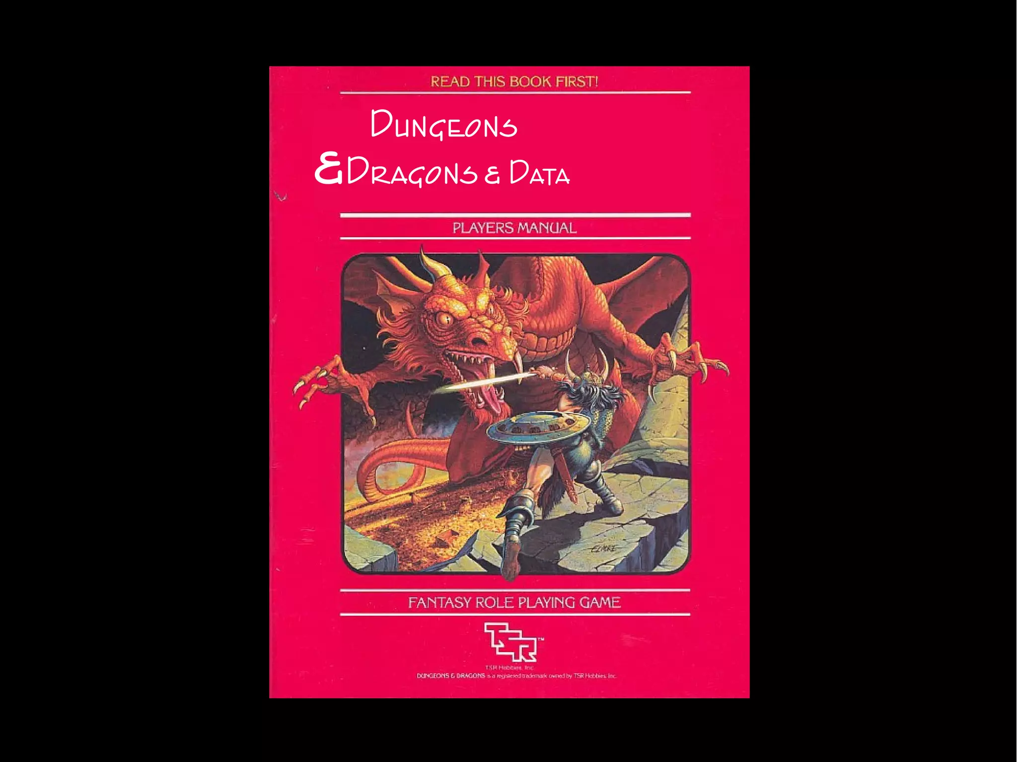 &Dragons& Data
Dungeons
 