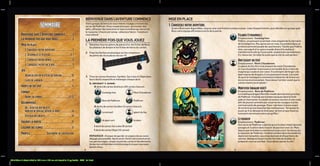 381x186mm 3 sheets folded to 190.5 mm x 186 mm and stapled to 12 pg booklet 4C2S full bleed
4 5
SOMMAIRE
SOMMAIRE
Bienvenue dans L’Aventure commence............4
La première fois que vous jouez........................4
Mise en place
1. Choisissez votre aventure............................. 5
2. Assemblez le plateau..................................6-7
3. Choisissez votre héros....................................8
4. Choisissez votre sac à dos..............................9
Jeu
Avancer sur un plateau de donjon................ 10
Cases de gardien.................................................11
points de vie (pv)..................................................11
Combat
Ordre de combat............................................12-13
Récompenses
	Or - acheter des objets,
monter de niveau, défier la mort...................14
Utiliser des objets.............................................14
Gagner la partie...................................................15
Légende des icônes................................................15
Profils............................Quatrième de couverture
BIENVENUE DANS L’AVENTURE COMMENCE
Votre groupe de héros et vous-même voyagez à travers les
terres de Padhiver. Vous coopérerez pour surmonter des
défis, affronter des monstres et vaincre le Boss qui terrorise
le royaume. L’heure est venue, valeureux héros : l’aventure
vous attend.
LA PREMIÈRE FOIS QUE VOUS JOUEZ
1. Détachez tous les jetons de pièces d’or, les fiches de Boss,
les plateaux de donjon et les fiches de héros du carton.
2. Fixez les flèches en plastique sur les compteurs
de points de vie et placez-les sur 10.
0 1 2 3 4 5 6 7 8 9 10
3. Triez les cartes Aventure, Gardien, Sac à dos et Objet dans
leurs decks respectifs et mélangez chaque deck.
Il devrait y avoir:
		 4 decks de cartes Aventure (24 cartes chacun) :
		
Gontelgrime Mont Chaudenow
		
Bois de Padhiver Padhiver
		 4 decks de cartes Gardien (3 cartes chacun) :
		 tyrannœil géant du feu
		 dragon vert kraken
		 1 deck de cartes Sac à dos (8 cartes)
		 1 deck de cartes Objet (12 cartes)
	
REMARQUE : Essayez de garder un espace de jeu aussi
dégagé que possible. Après avoir choisi votre aventure et
vos personnages, rangez toutes les cartes et les éléments
de jeu non utilisés dans la boîte jusqu’à ce que vous ayez
besoin d’eux.
MISE EN PLACE
1. Choisissez votre aventure.
Quatre Boss sont disponibles, chacun avec une histoire unique à jouer. Lisez chaque histoire, puis décidez en groupe quel
Boss votre équipe affrontera à la fin de la partie.
Felbris (tyrannœil)
Emplacement : Gontelgrime
Felbris, un puissant tyrannœil, s’est emparé de la cité naine
de Gontelgrime. Peu après son arrivée, il a sombré dans un
profond sommeil peuplé de cauchemars. Tandis que Felbris
rêve, son esprit d’un autre monde distord la réalité et
transforme la cité qu’il a envahie, empêchant ses habitants
d’y retourner. Arrêtez-le avant que la cité ne soit perdue !
		
Orn (géant du feu)
Emplacement : Mont Chaudenow
Le géant du feu Orn s’est emparé du mont Chaudenow
en vue d’exploiter la puissance incroyable de la rivière de
magma qui coule en son cœur. Il a entrepris de forger une
épée tueuse de dragons d’une puissance inouïe, à la suite
de quoi la montagne a commencé à déverser de la lave sur
les terres environnantes. Vous devez l’arrêter avant que le
volcan n’entre en éruption !
		
Mortifer (dragon vert)
Emplacement : Bois de Padhiver
Le maléfique dragon Mortifer réside dans les bois proches
de Padhiver. Il exhale ses fumées toxiques dans la forêt
jadis si charmante. Il a établi sa tanière non loin d’une route
afin de pouvoir prendre par surprise les voyageurs et les
commerçants de passage. Il leur vole leurs trésors avant
de ne faire qu’une bouchée des malheureux. Terrassez-le
avant qu’il ne dévaste la forêt pour de bon et que d’autres
innocents terminent entre ses griffes !
		 Le kraken
Emplacement : Padhiver
Une secte de Padhiver a deviné qu’un kraken rôdait dans les
parages et l’a attiré dans l’espoir de pactiser avec lui. Mais
depuis que le kraken a commencé à parcourir les lieues qui
le séparent de Padhiver, l’endroit sombre dans les ténèbres,
déplorant tempêtes, eau empoisonnée et disparitions de
navires. Atteignez le port avant l’arrivée du kraken, et
préparez-vous au combat. Vous devez sauver la cité !
 