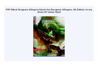 PDF EBook Dungeons &Dragons Starter Set (Dungeons &Dragons, 5th Edition) on any
device BY James Wyatt
 