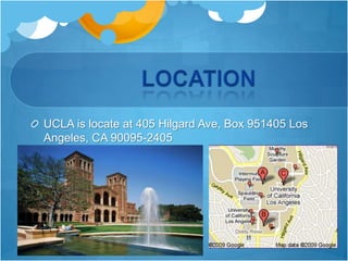                   LocationUCLA is locate at 405 Hilgard Ave, Box 951405 Los Angeles, CA 90095-2405