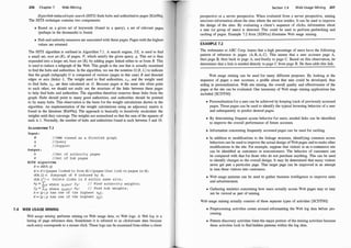 206 Chapter 7 Web Mining
Hyperlink-inducedtopic search (HITS) finds hubs and authoritative pages [Kle99a].
The HITS technique contains two components:
• Based on a given set of keywords (found in a query), a set of relevant pages
(perhaps in the �housands) is found.
• Hub and authority measures are associated with these pages. Pages with the highest
values are returned.
The HITS algorithm is outlined in Algorithm 7. 1 . A search engine, SE, is used to find
a small set, root set (R), of pages, P, which satisfy the given query, q. This set is then
expanded into a larger set, base set (B), by adding pages linked either to or from R. This
is used to induce a subgraph of the Web. This graph is the one that is actually examined
to find the hubs and authorities. In the algorithm, we use the notation G(B, L) to indicate
that the graph (subgraph) G is composed of vertices (pages in this case) B and directed
edges or arcs (links) L. The weight used to find authorities, xp. and the weight used
to find hubs, Yp. are then calculated on G. Because pages at the same site often point
to each other, we shopld not really use the structure of the links between these pages
to help find hubs and authorities. The algorithm therefore removes these links from the
graph. Hubs should point to many good authorities, and authorities should be pointed
to by many hubs. This observation is the basis for the weight calculations shown in the
algorithm. An implementation of the weight calculations using an adjacency matrix is
found in the literature [Kle99a]. The approach is basically to iteratively recalculate the
weights until they converge. The weights are normalized so that the sum of the squares of
each is 1 . Normally, the number of hubs and authorities found is each between 5 and 10.
ALGORITHM 7.1
Input :
w
q
s
Output :
A
H
//NWW viewed as a directed graph
//Query
//Support
//Set of authority pages
//Set of hub pages
HITS algorithm
R = SE(W, q)
B = R U {pages l inked to from R) U {pages that l ink to pages in R) ;
G(B, L) = Subgraph of W induced by B;
G(B, L1) = Delete links in G within same site ;
Xp = Lq where (q,p)ELl Yq; II Find authority weights ;
Yp = Lq where (p,q)ELl Xq; II Find hub weights ;
A = {p I p has one of the highest xp) ;
H = {p I p has one of the highest Yp) ;
7.4 WEB USAGE MINING
Web usage mining performs mining on Web usage data, or Web logs. A W
eb log is a
listing of page reference data. Sometimes it is referred to as clickstream data because
each entry corresponds to a mouse click. These logs can be examined from either a client
Section 7.4 Web Usage Mining 207
perspective or a server perspective. When evaluated from a server perspective,
_
mining
uncovers information about the sites where the service resides. It can be used to Improve
the design of the sites. By evaluating a client's sequence of clicks, information about
a user (or group of users) is detected. This could be used to perform prefetching and
caching of pages. Example 7.2 from [XDOla] illustrates Web usage mining.
EXAMPLE 7.2
The webmaster at ABC Corp. learns that a high percentage of users have the following
pattern of reference to pages: (A, B , A, C). This means that a user accesses page A,
then page B, then back to page A, and finally to page C. Based on this observation, he
determines that a link is needed directly to page C from page B. He then adds this link.
Web usage mining can be used for many different purposes. By looking at the
sequence of pages a user accesses, a profile about that user could be developed, thus
aiding in personalization. With site mining, the overall quality and effectiveness of the
pages at the site can be evaluated. One taxonomy of Web usage mining applications has
included [SCDTOO] :
• Personalization for a user can be achieved by keeping track of previously accessed
pages. These pages can be used to identify the typical browsing behavior of a user
and subsequently to predict desired pages.
• By determining frequent access behavior for users, needed links can be identified
to improve the overall performance of future accesses.
• Information concerning frequently accessed pages can be used for caching.
• In addition to modifications to the linkage structure, identifying common access
behaviors can be used to improve the actual design ofWeb pages and to make other
modifications to the site. For example, suppose that visitors to an e-commerce site
can be identified as customers or noncustomers. The behavior of customers can
be compared with that for those who do not purchase anything. This can be used
to identify changes to the overall design. It may be determined that many visitors
never get past a particular page. That target page can be improved in an attempt
to tum these visitors into customers.
• Web usage patterns can be used to gather business intelligence to improve sales
and advertisement.
• Gathering statistics concerning how users actually access Web pages may or may
not be viewed as part of mining.
Web usage mining actually consists of three separate types of activities [SCDTOO]:
• Preprocessing activities center around reformatting the Web log data before pro­
cessing.
• Pattern discovery activities form the major portion of the mining activities because
these activities look to find hidden patterns within the log data.
 