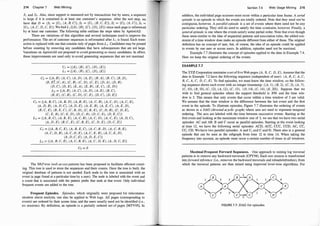214 Chapter 7 Web Mi ning
S1 and S3. Also, since support is measured not by transactions but by users, a sequence
is large if it is contained in at least one customer' s sequence. After the sort step, we
have that D = (S1 = {U1 , (A, B, C)}, S3 = {U1 , (B, C, E)}, S2 = {U2, (A, C)}, S4 =
{U3, (A, C, D, C, E) }. We find L 1 {{A}, {B}, {C}, {D}, {E}} since each page is referenced
by at least one customer. The following table outlines the steps taken by AprioriAll:
There are variations of this algorithm and several techniques used to improve the
performance. The set of customer sequences is reformatted after L1 is found. Each trans­
action is replaced with one that consists only of pages from L 1 . Candidates may be pruned
before counting by removing any candidates that have subsequences that are not large.
Variations on AprioriAll are proposed to avoid generating so many candidates. In effect,
these improvements are used only to avoid generating sequences that are not maximal.
C1 = { (A), (B), (C) , (D), (E) }
L1 = {(A) , (B), (C) , (D), (E) }
C2 = {(A,, B), (A, C), (A, D), (A, E), (B, A), (B, C), (B, D),
(B, E)", (C, A), (C, B) , (C, D), (C, E), (D, A), (D, B),
(D, C), (D, E), (E, A), (E, B), (E, C) , (E, D) }
L2 = {(A, B), (A, C) , (A, D), (A, E), (B, C),
(B, E), (C, B), (C, D), (C, E), (D, C), (D, E)}
C3 = {(A, B, C) , (A, B, D), (A, B, E), (A, C, B), (A, C, D), (A, C, E),
(A , D, B), (A, D, C), (A, D, E), (A, E, B), (A, E, C) , (A, E, D),
(B, C, E), (B, E, C), (C, B, D), (C, B, E), (C, D, B) , (C, D, E),
(C, E, B), (C, E, D), (D, C, B), (D, C, E), (D, E, C) }
L3 = {(A, B, C) , (A, B, E), (A, C, B), (A, C, D), (A, C, E), (A, D, C),
(A , D, E), (B, C, E), (C, B, E), (C, D, E), (D, C, E)}
C4 = {(A , B, C, E), (A, B, E, C) , (A, C, B, D) , (A , C, B, E),
(A , C, D, B), (A, C, D, E), (A, C, E, B), (A, C, E, D),
(A, D, C, E), (A, D, E, C)}
L4 = {(A, B, C, E) , (A, C, B, E), (A, C, D, E), (A , D, C, E)}
Cs = 0
The W
AP-tree (web accesspattern) has been proposed to facilitate efficient count­
ing. This tree is used to store the sequences and their counts. Once the tree is built, the
original database of patterns is not needed. Each node in the tree is associated with an
event (a page found at a particular time by a user). The node is labeled with the event and
a count that is associated with the pattern prefix that ends at that event. Only individual
frequent events are added to the tree.
Frequent Episodes. Episodes, which originally were proposed for telecommu­
nication alarm analysis, can also be applied to Web logs. All pages (corresponding to
events) are ordered by their access time, and the users usually need not be identified (i.e.,
no sessions). By definition, an episode is a partially ordered set of pages [MTV95]. In
Section 7.4 Web Usage Mining 215
addition, the individual page accesses must occur within a particular time frame. A serial
episode is an episode in which the events are totally ordered. Note that they need not be
contiguous, however. A parallel episode is a set of events where there need not be any
particular ordering. They still do need to satisfy the time constraint, however. Finally, a
general episode is one where the events satisfy some partial order. Note that even though
these seem similar to the idea of sequential patterns and association rules, the added con­
straint of a time window does make an episode different from either of these. The original
definition has no concept of user, but, of course, the idea of an episode could be applied
to events by one user or across users. In addition, episodes need not be maximal.
Example 7.7 illustrates the concept of episodes applied to the data in Example 7.4.
Here we keep the original ordering of the events.
EXAMPLE 7.7
The XYZ Corporation maintains a set offive Web pages {A, B, C, D, E}. Assume that the
data in Example 7.2 have the following sequence (independent of user): (A, B, C, A, C,
B, C, A, C, D, C, E). To find episodes, we must know the time window, so the follow­
ing sequence shows each event with an integer timestamp: ((A, 1), (B, 2), (C, 2) , (A , 7) ,
(C, 10), (B, 10), (C, 12), (A, 12), (C, 13), (D, 14), (C, 14), (E, 20)) . Suppose that we
wish to find general episodes where the support threshold is 30% and the time win­
dow is 3. This means that only events that occur within a time window of 3 are valid.
We assume that the time window is the difference between the last event and the first
event in the episode. To illustrate episodes, Figure 7.7 illustrates the ordering of events
as shown in a DAG (directed acyclic graph) where arcs are used to represent temporal
ordering. The arcs are labeled with the time between successive events. Starting at the
first event and looking at the maximum window size of 3, we see that we have two serial
episodes: AC and AB. B and C occur as parallel episodes. Stmting at the event looking
at time 12, we have the following serial episodes: ACD, ACC, CCC, CCD, AC, CC,
CC, CD. We have two parallel episodes: A and C, and C and D. There also is a general
episode that can be seen as the subgraph from time 12 to time 14. When taking the
frequency into account, an episode must occur a certain number of times in all windows.
Maximal Frequent Forward Sequences. One approach to mining log traversal
patterns is to remove any backward traversals [CPY98]. Each raw session is transformed
into forward reference (i.e., removes the backward traversals and reloads/refreshes), from
which the traversal patterns are then mined using improved level-wise algorithms. For
FIGURE 7.7: DAG for episodes.
 